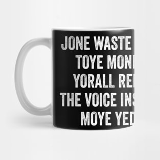 Jone Waste Yore Toye Monme Yorall Rediii The Voice Insoide Moye Yedd Mug